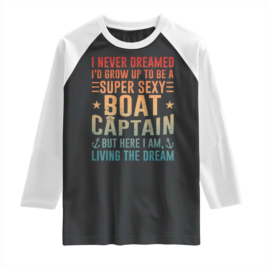 Funny I Never Dreamed Id Grow Up To Be A Sexy Boat Captain Raglan Shirt Pontoon Boat Captain TS11 Black White Print Your Wear