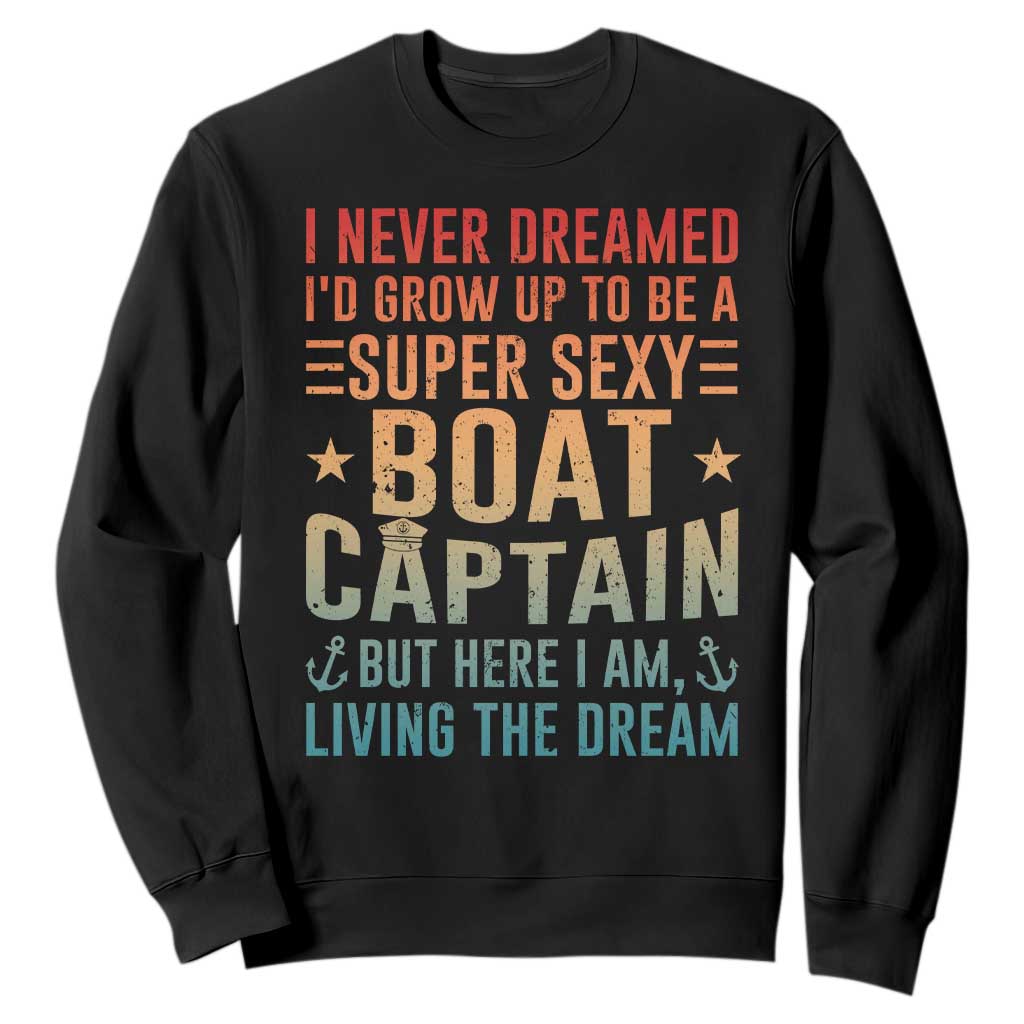 Funny I Never Dreamed Id Grow Up To Be A Sexy Boat Captain Sweatshirt Pontoon Boat Captain TS11 Black Print Your Wear