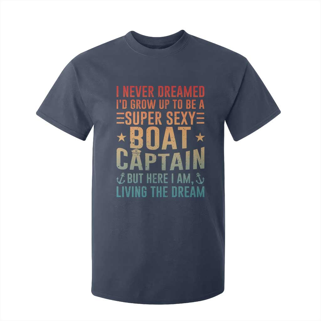 Funny I Never Dreamed Id Grow Up To Be A Sexy Boat Captain T Shirt For Kid Pontoon Boat Captain TS11 Navy Print Your Wear