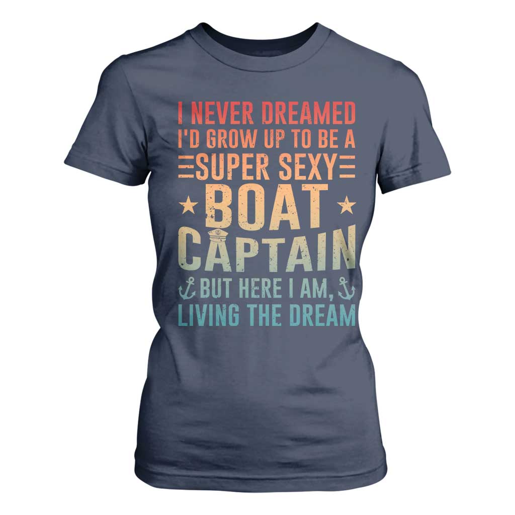 Funny I Never Dreamed Id Grow Up To Be A Sexy Boat Captain T Shirt For Women Pontoon Boat Captain TS11 Navy Print Your Wear