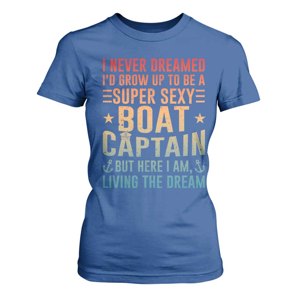 Funny I Never Dreamed Id Grow Up To Be A Sexy Boat Captain T Shirt For Women Pontoon Boat Captain TS11 Royal Blue Print Your Wear