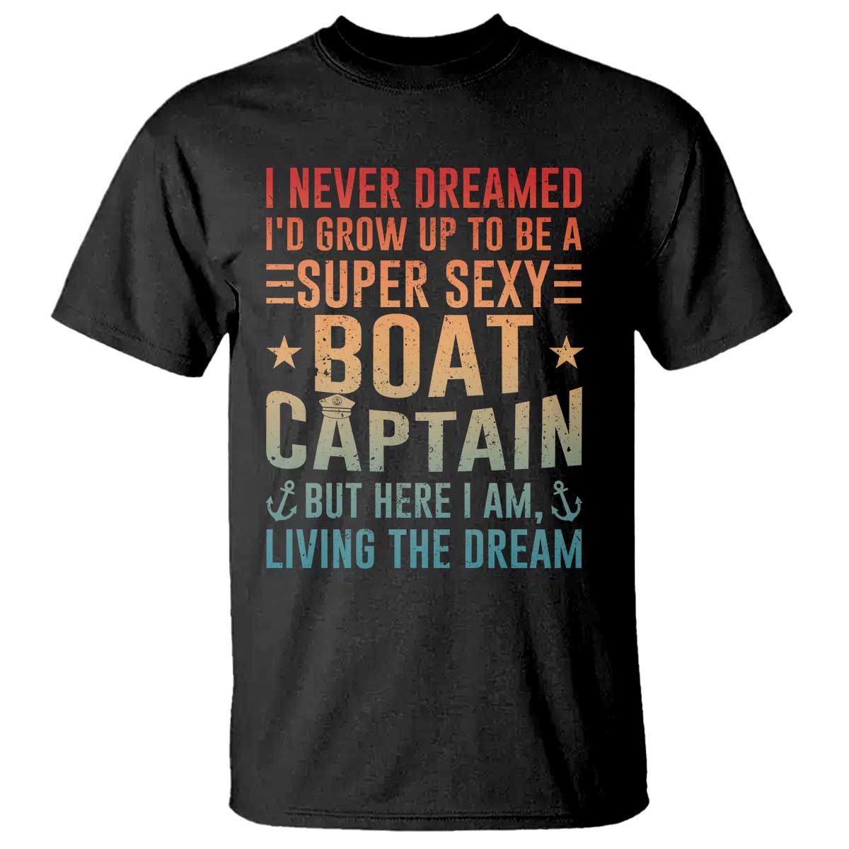 Funny I Never Dreamed Id Grow Up To Be A Sexy Boat Captain T Shirt Pontoon Boat Captain TS11 Black Print Your Wear