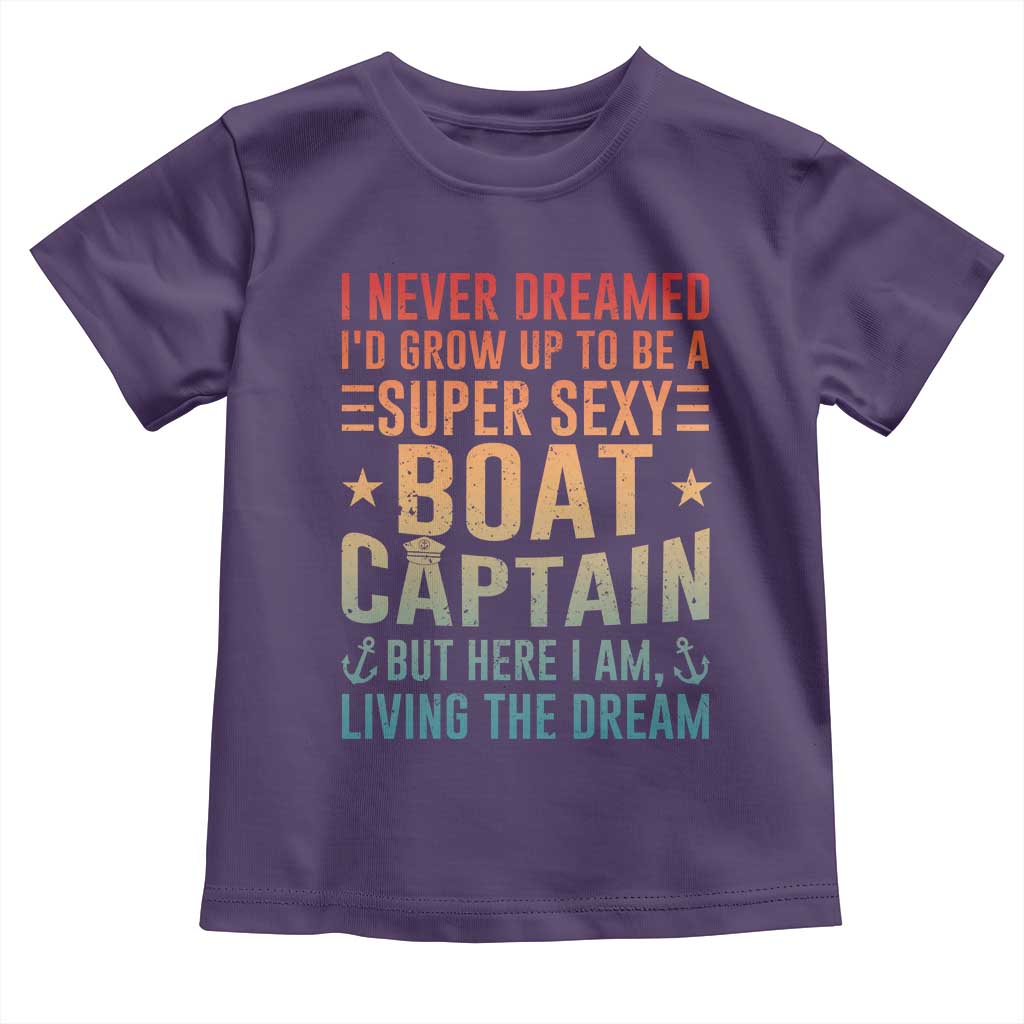 Funny I Never Dreamed Id Grow Up To Be A Sexy Boat Captain Toddler T Shirt Pontoon Boat Captain TS11 Purple Print Your Wear