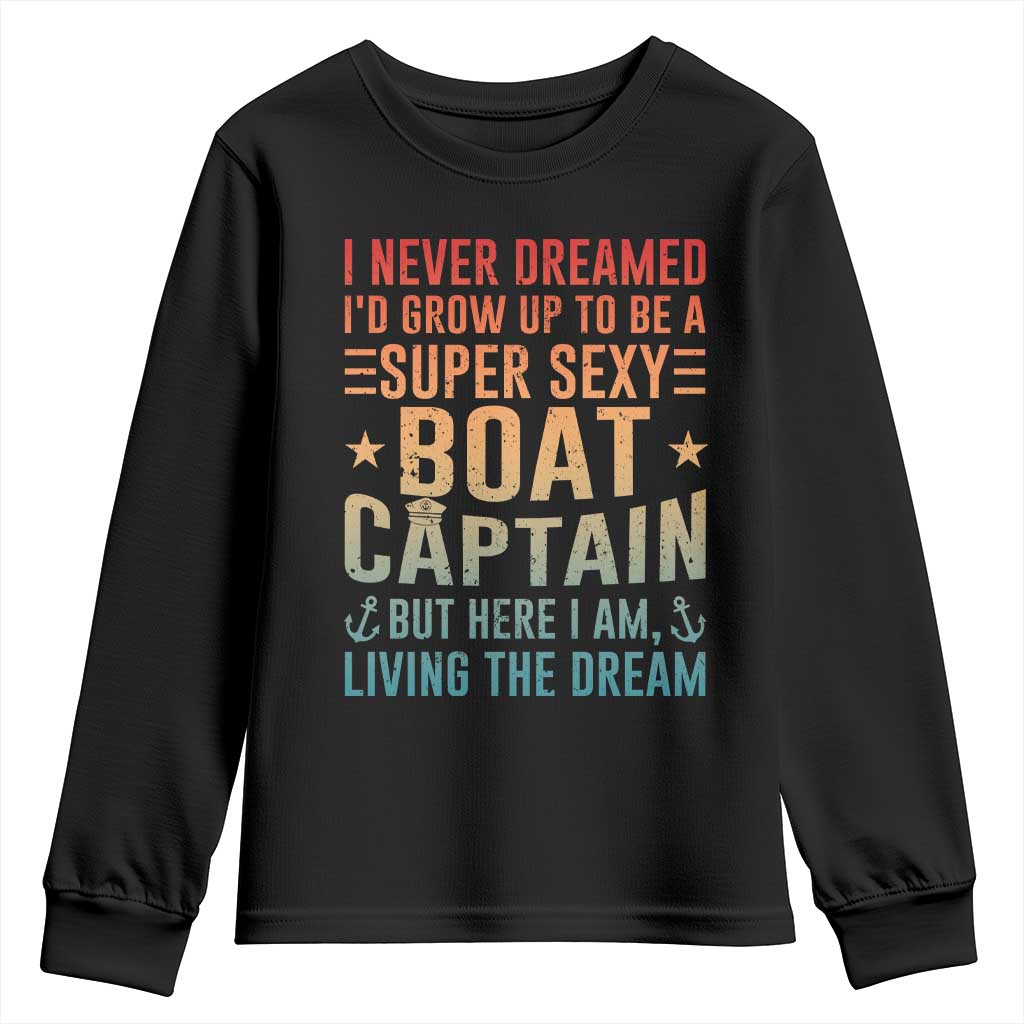 Funny I Never Dreamed Id Grow Up To Be A Sexy Boat Captain Youth Sweatshirt Pontoon Boat Captain TS11 Black Print Your Wear