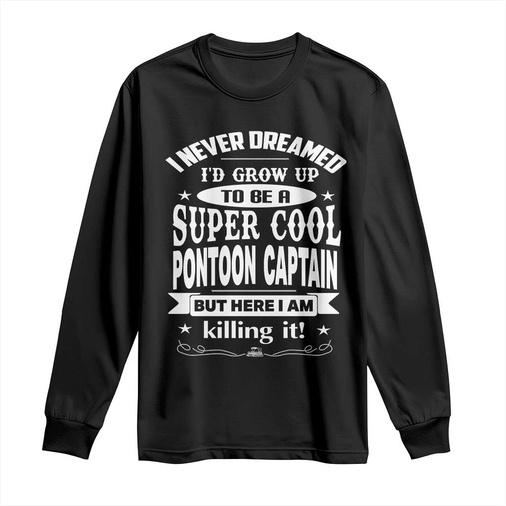 Funny I Never Dreamed Id Grow Up To Be A Super Cool Pontoon Captain Long Sleeve Shirt Pontoon Boat Captain TS11 Black Print Your Wear