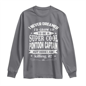 Funny I Never Dreamed Id Grow Up To Be A Super Cool Pontoon Captain Long Sleeve Shirt Pontoon Boat Captain TS11 Charcoal Print Your Wear