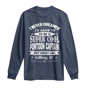 Funny I Never Dreamed Id Grow Up To Be A Super Cool Pontoon Captain Long Sleeve Shirt Pontoon Boat Captain TS11 Navy Print Your Wear