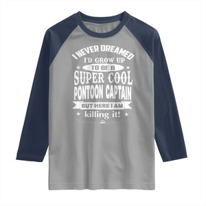 Funny I Never Dreamed Id Grow Up To Be A Super Cool Pontoon Captain Raglan Shirt Pontoon Boat Captain TS11 Sport Gray Navy Print Your Wear