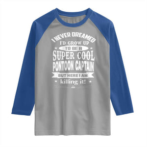 Funny I Never Dreamed Id Grow Up To Be A Super Cool Pontoon Captain Raglan Shirt Pontoon Boat Captain TS11 Sport Gray Royal Print Your Wear