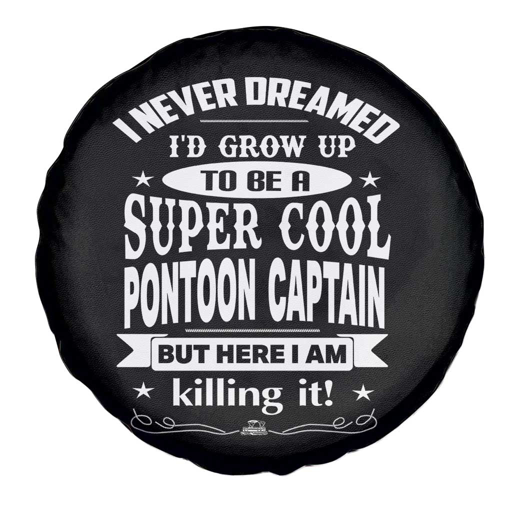 Funny I Never Dreamed Id Grow Up To Be A Super Cool Pontoon Captain Spare Tire Cover Pontoon Boat Captain TS11 Print Your Wear
