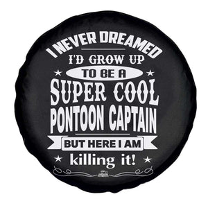 Funny I Never Dreamed Id Grow Up To Be A Super Cool Pontoon Captain Spare Tire Cover Pontoon Boat Captain TS11 Print Your Wear