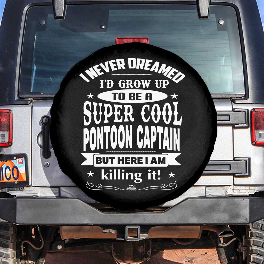Funny I Never Dreamed Id Grow Up To Be A Super Cool Pontoon Captain Spare Tire Cover Pontoon Boat Captain TS11 No hole Black Print Your Wear