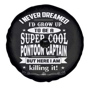 Funny I Never Dreamed Id Grow Up To Be A Super Cool Pontoon Captain Spare Tire Cover Pontoon Boat Captain TS11 Print Your Wear
