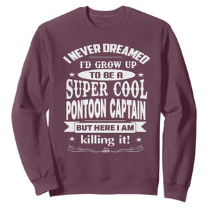 Funny I Never Dreamed Id Grow Up To Be A Super Cool Pontoon Captain Sweatshirt Pontoon Boat Captain TS11 Maroon Print Your Wear
