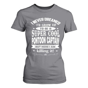 Funny I Never Dreamed Id Grow Up To Be A Super Cool Pontoon Captain T Shirt For Women Pontoon Boat Captain TS11 Charcoal Print Your Wear