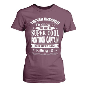 Funny I Never Dreamed Id Grow Up To Be A Super Cool Pontoon Captain T Shirt For Women Pontoon Boat Captain TS11 Maroon Print Your Wear