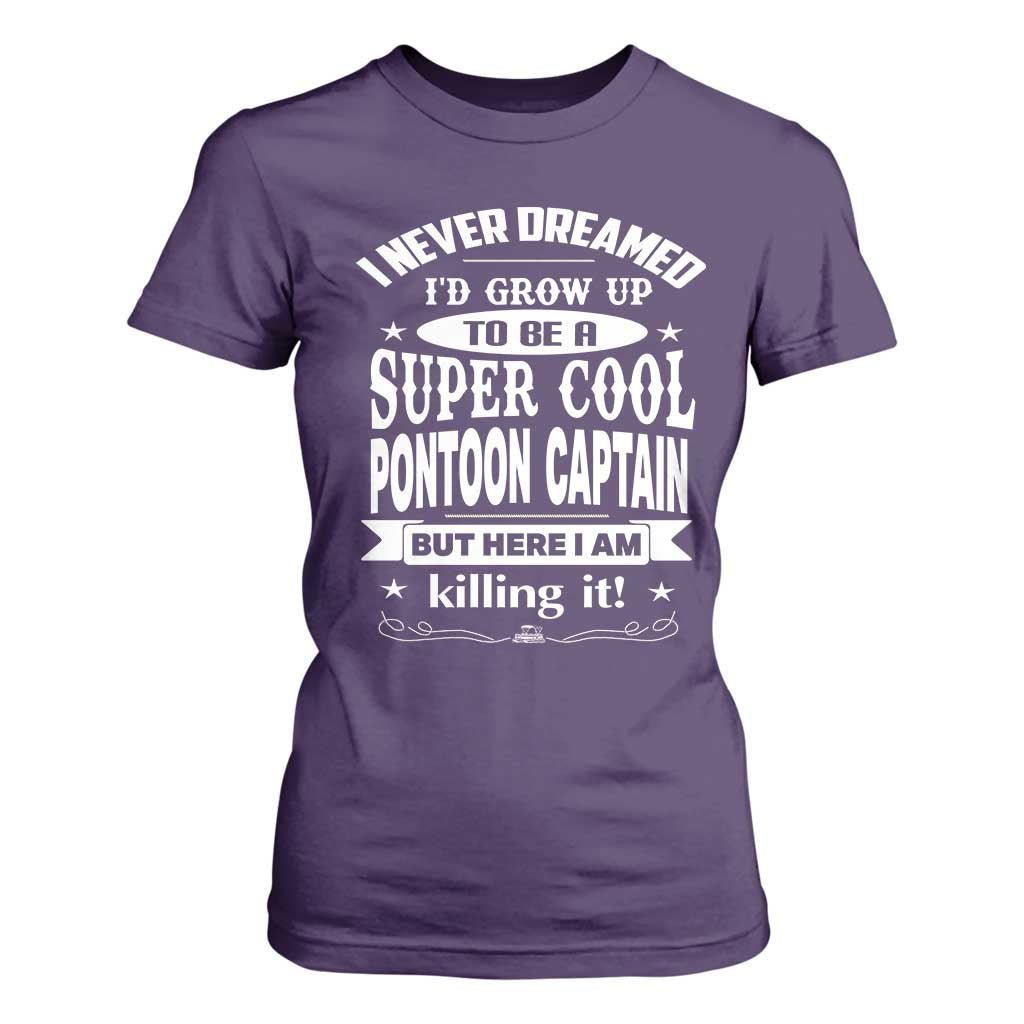 Funny I Never Dreamed Id Grow Up To Be A Super Cool Pontoon Captain T Shirt For Women Pontoon Boat Captain TS11 Purple Print Your Wear
