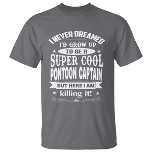 Funny I Never Dreamed Id Grow Up To Be A Super Cool Pontoon Captain T Shirt Pontoon Boat Captain TS11 Charcoal Print Your Wear