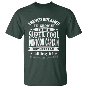 Funny I Never Dreamed Id Grow Up To Be A Super Cool Pontoon Captain T Shirt Pontoon Boat Captain TS11 Dark Forest Green Print Your Wear
