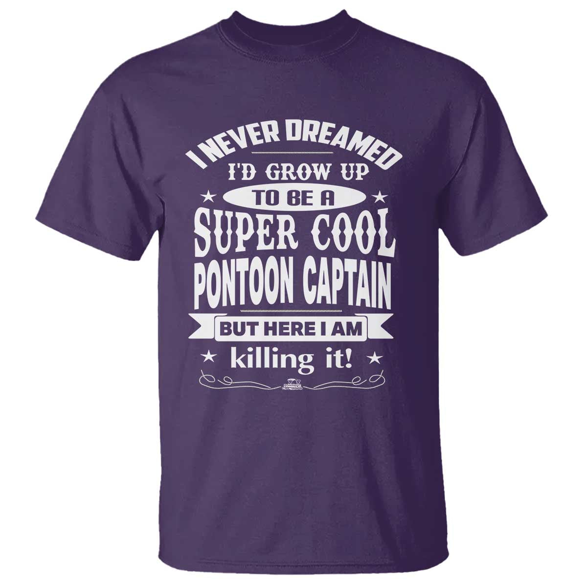 Funny I Never Dreamed Id Grow Up To Be A Super Cool Pontoon Captain T Shirt Pontoon Boat Captain TS11 Purple Print Your Wear