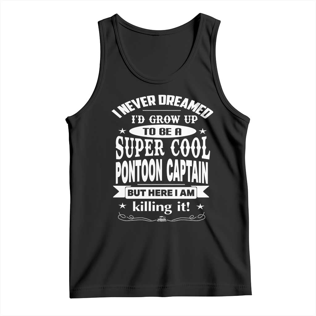 Funny I Never Dreamed Id Grow Up To Be A Super Cool Pontoon Captain Tank Top Pontoon Boat Captain TS11 Black Print Your Wear