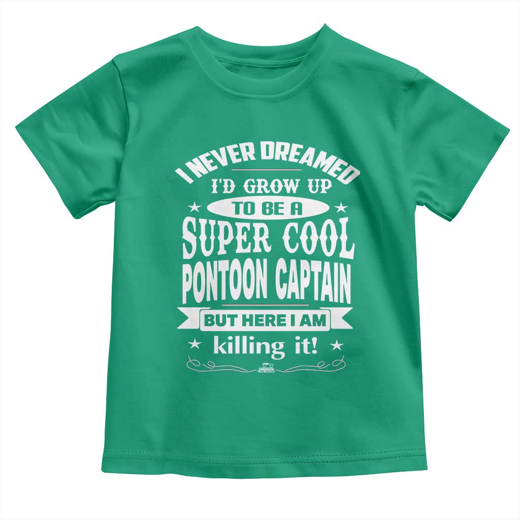 Funny I Never Dreamed Id Grow Up To Be A Super Cool Pontoon Captain Toddler T Shirt Pontoon Boat Captain TS11 Irish Green Print Your Wear