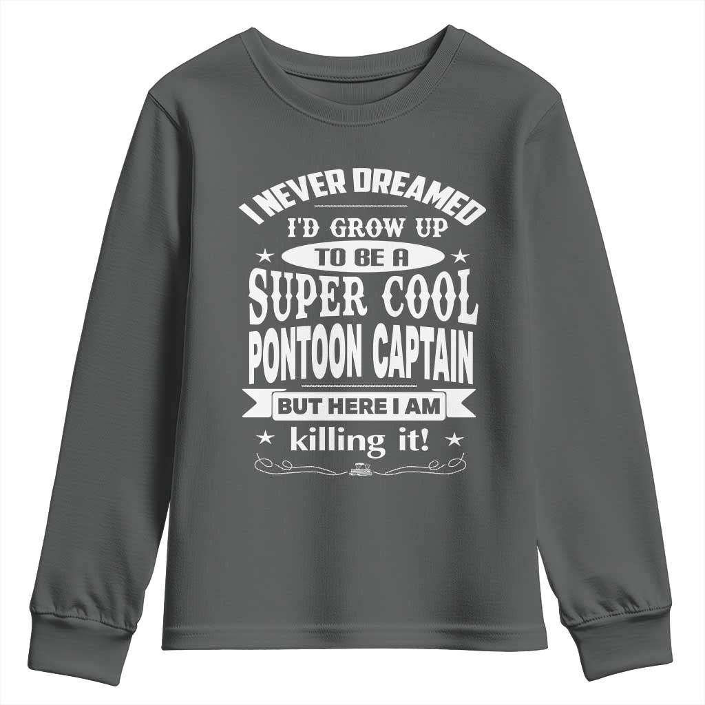 Funny I Never Dreamed Id Grow Up To Be A Super Cool Pontoon Captain Youth Sweatshirt Pontoon Boat Captain TS11 Dark Heather Print Your Wear