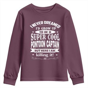Funny I Never Dreamed Id Grow Up To Be A Super Cool Pontoon Captain Youth Sweatshirt Pontoon Boat Captain TS11 Maroon Print Your Wear