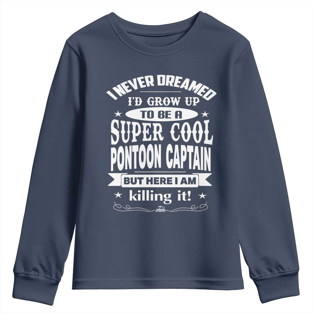 Funny I Never Dreamed Id Grow Up To Be A Super Cool Pontoon Captain Youth Sweatshirt Pontoon Boat Captain TS11 Navy Print Your Wear