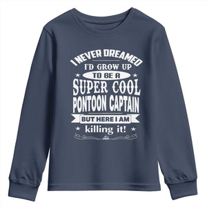 Funny I Never Dreamed Id Grow Up To Be A Super Cool Pontoon Captain Youth Sweatshirt Pontoon Boat Captain TS11 Navy Print Your Wear