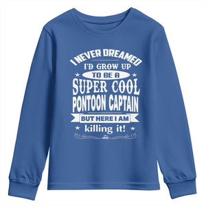Funny I Never Dreamed Id Grow Up To Be A Super Cool Pontoon Captain Youth Sweatshirt Pontoon Boat Captain TS11 Royal Blue Print Your Wear