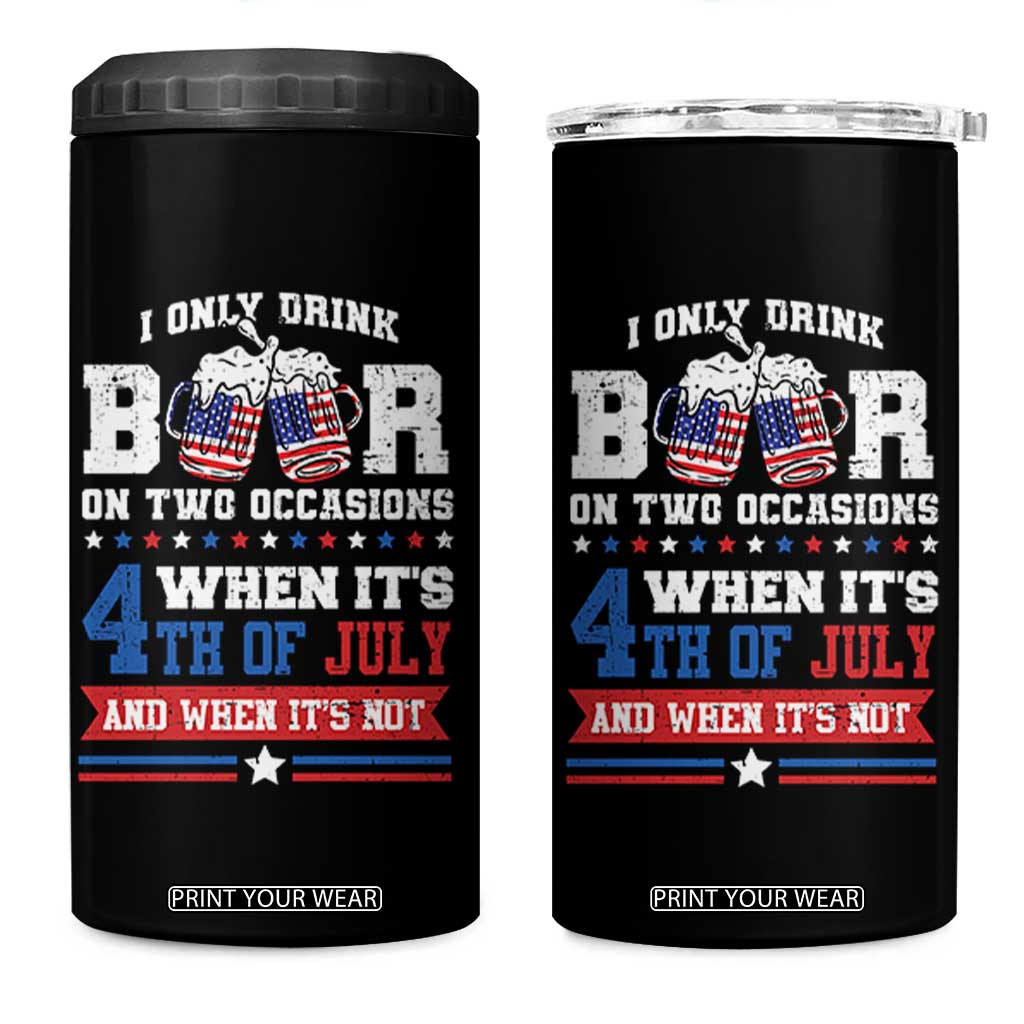 Funny I Only Drink Beer On Two Occasions When Its 4th Of July And When Its Not 4 in 1 Can Cooler Tumbler July 4th Drinking TS11 One Size: 16 oz Black Print Your Wear