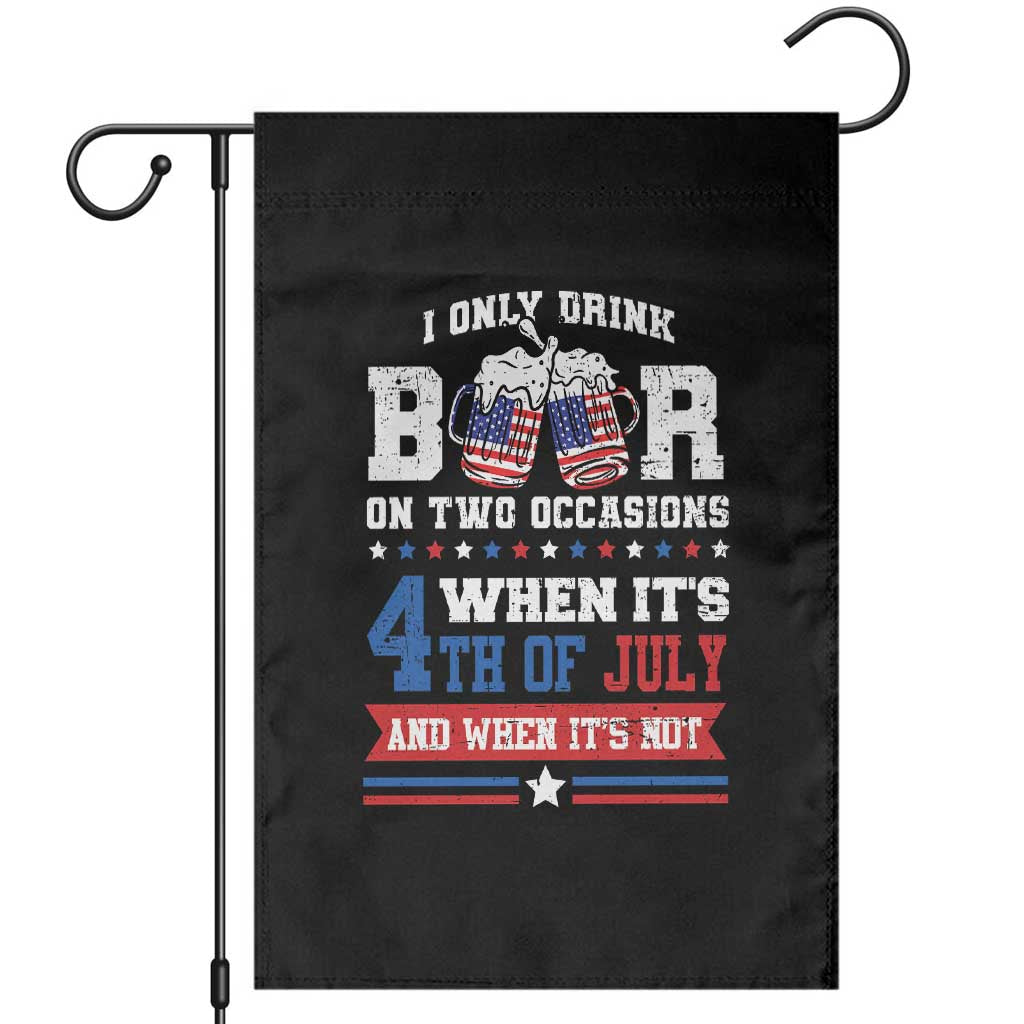 Funny I Only Drink Beer On Two Occasions When Its 4th Of July And When Its Not Garden Flag July 4th Drinking TS11 Black Print Your Wear