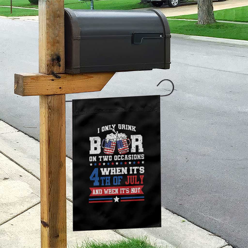 Funny I Only Drink Beer On Two Occasions When Its 4th Of July And When Its Not Garden Flag July 4th Drinking TS11 Print Your Wear