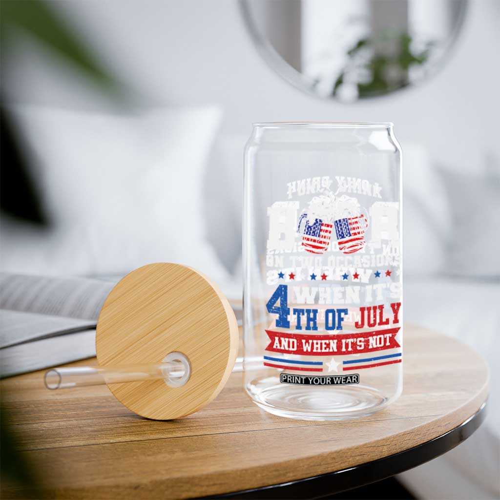 Funny I Only Drink Beer On Two Occasions When Its 4th Of July And When Its Not Glass Can July 4th Drinking TS11 Print Your Wear