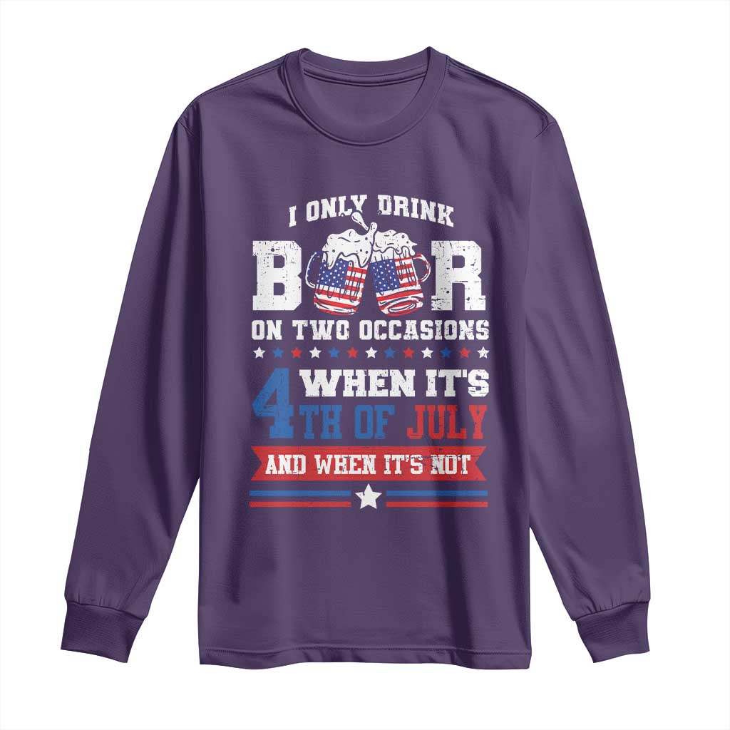 Funny I Only Drink Beer On Two Occasions When Its 4th Of July And When Its Not Long Sleeve Shirt July 4th Drinking TS11 Purple Print Your Wear