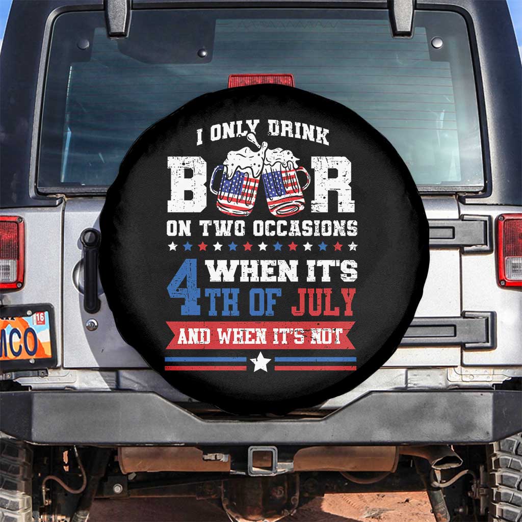 Funny I Only Drink Beer On Two Occasions When Its 4th Of July And When Its Not Spare Tire Cover July 4th Drinking TS11 No hole Black Print Your Wear