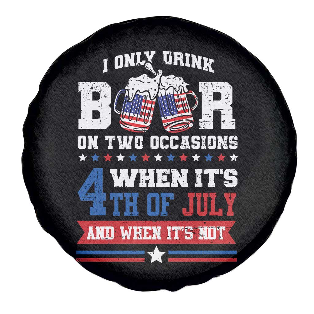 Funny I Only Drink Beer On Two Occasions When Its 4th Of July And When Its Not Spare Tire Cover July 4th Drinking TS11 Print Your Wear