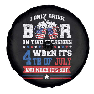 Funny I Only Drink Beer On Two Occasions When Its 4th Of July And When Its Not Spare Tire Cover July 4th Drinking TS11 Print Your Wear