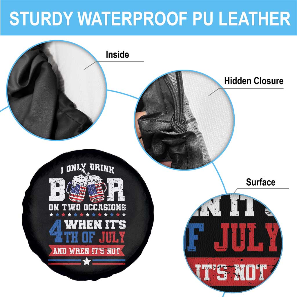 Funny I Only Drink Beer On Two Occasions When Its 4th Of July And When Its Not Spare Tire Cover July 4th Drinking TS11 Print Your Wear