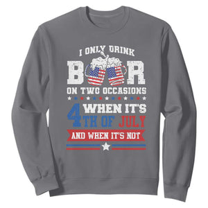 Funny I Only Drink Beer On Two Occasions When Its 4th Of July And When Its Not Sweatshirt July 4th Drinking TS11 Charcoal Print Your Wear