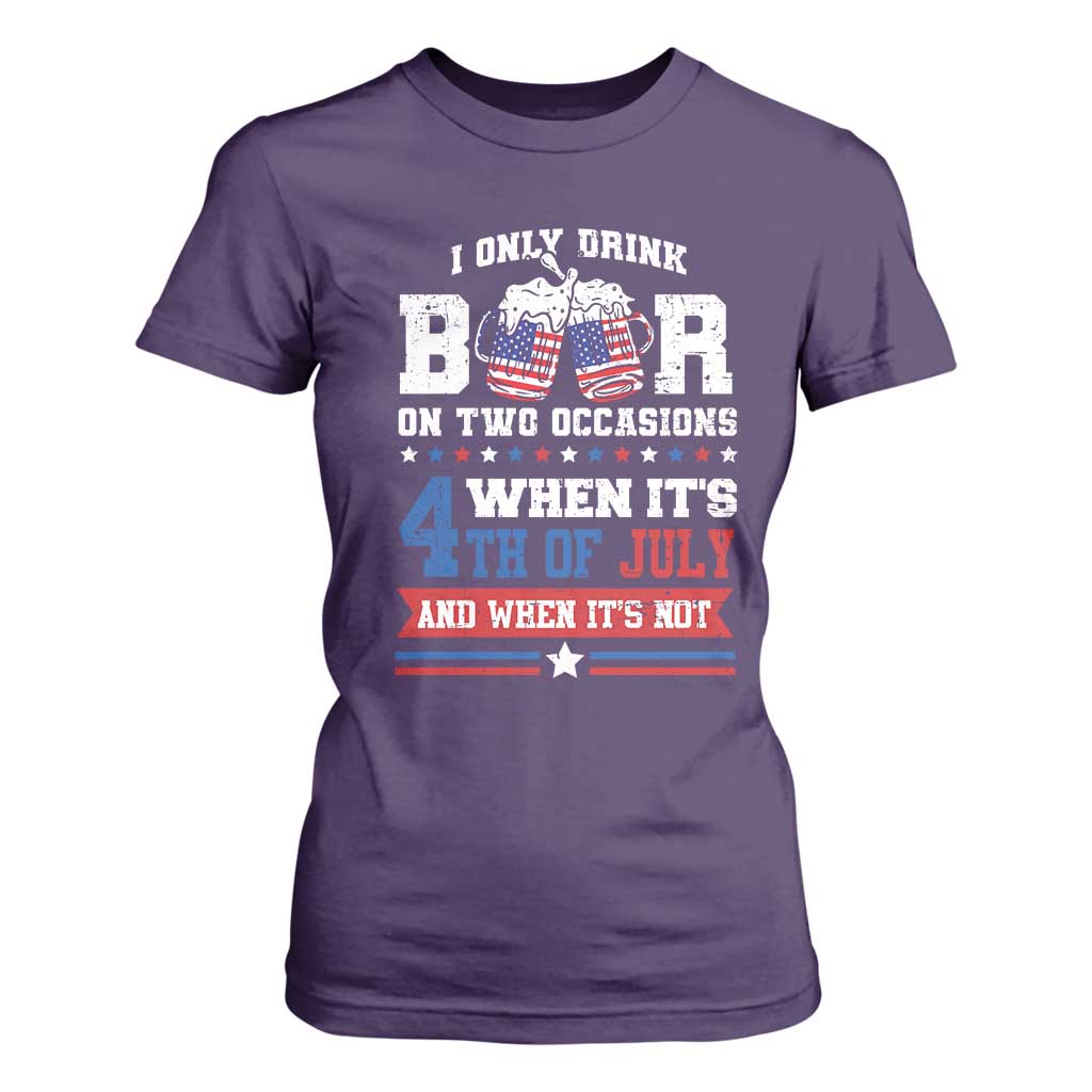 Funny I Only Drink Beer On Two Occasions When Its 4th Of July And When Its Not T Shirt For Women July 4th Drinking TS11 Purple Print Your Wear