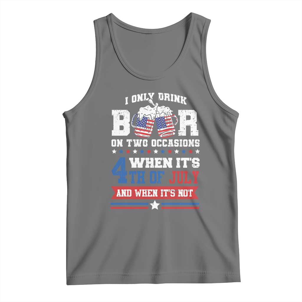 Funny I Only Drink Beer On Two Occasions When Its 4th Of July And When Its Not Tank Top July 4th Drinking TS11 Black Heather Print Your Wear