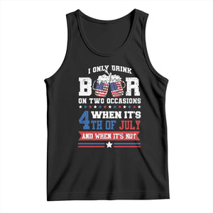Funny I Only Drink Beer On Two Occasions When Its 4th Of July And When Its Not Tank Top July 4th Drinking TS11 Black Print Your Wear