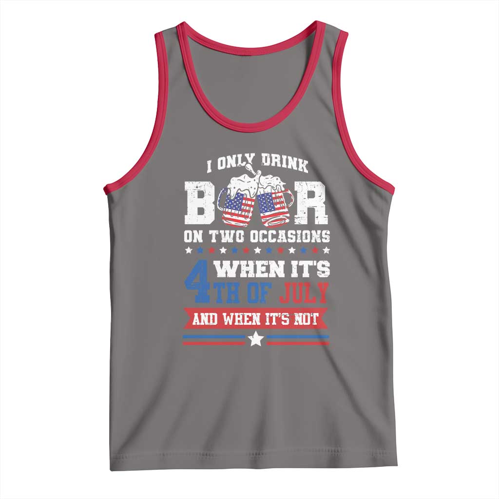 Funny I Only Drink Beer On Two Occasions When Its 4th Of July And When Its Not Tank Top July 4th Drinking TS11 Deep Heather Red Print Your Wear