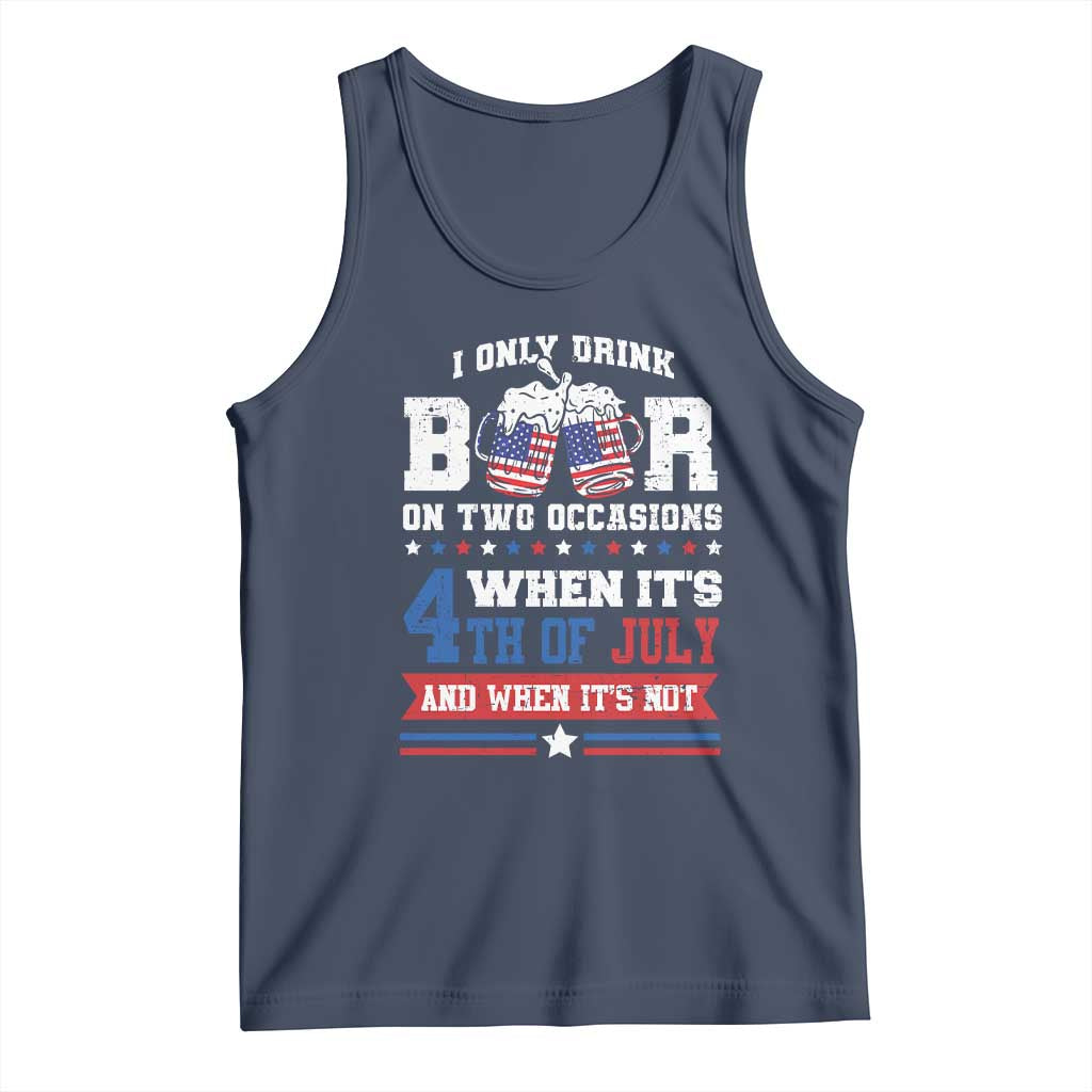 Funny I Only Drink Beer On Two Occasions When Its 4th Of July And When Its Not Tank Top July 4th Drinking TS11 Navy Print Your Wear