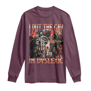 Funny I Put The Gay In Dyslexic Long Sleeve Shirt Hard Skeleton Meme Bootleg TS11 Maroon Print Your Wear