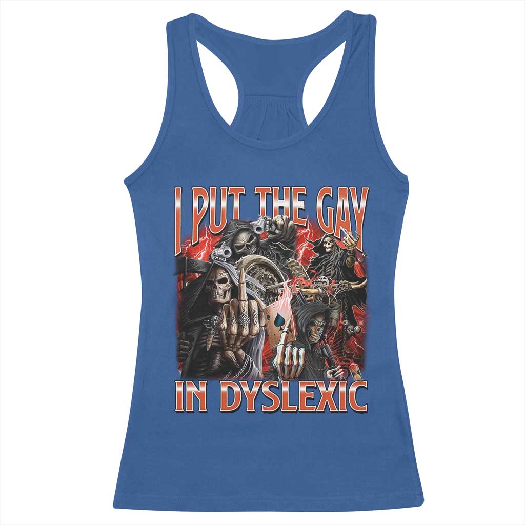 Funny I Put The Gay In Dyslexic Racerback Tank Top Hard Skeleton Meme Bootleg TS11 Royal Blue Print Your Wear