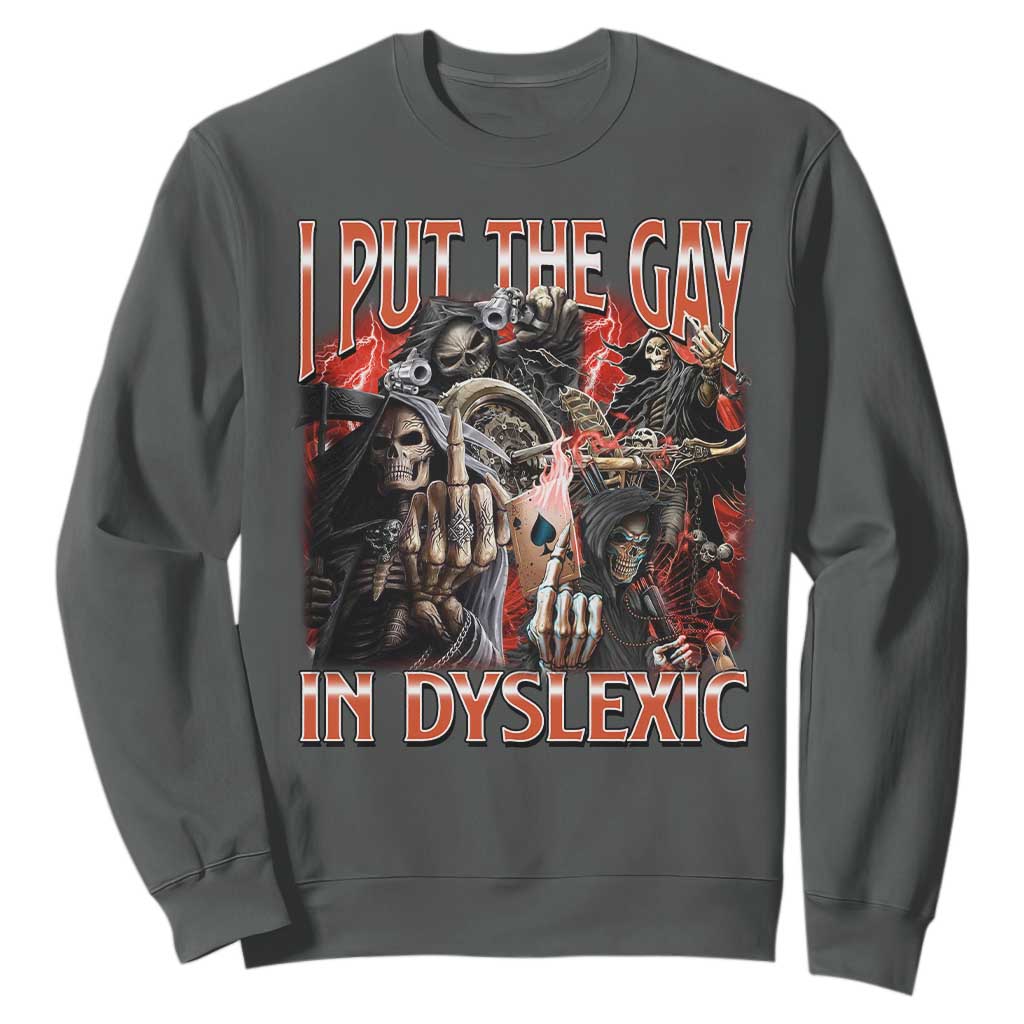 Funny I Put The Gay In Dyslexic Sweatshirt Hard Skeleton Meme Bootleg TS11 Dark Heather Print Your Wear