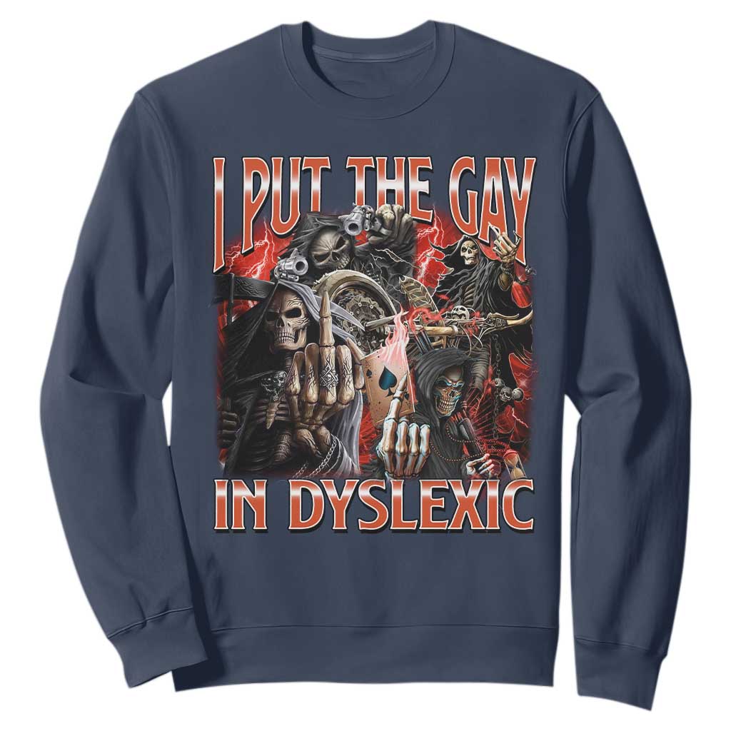 Funny I Put The Gay In Dyslexic Sweatshirt Hard Skeleton Meme Bootleg TS11 Navy Print Your Wear